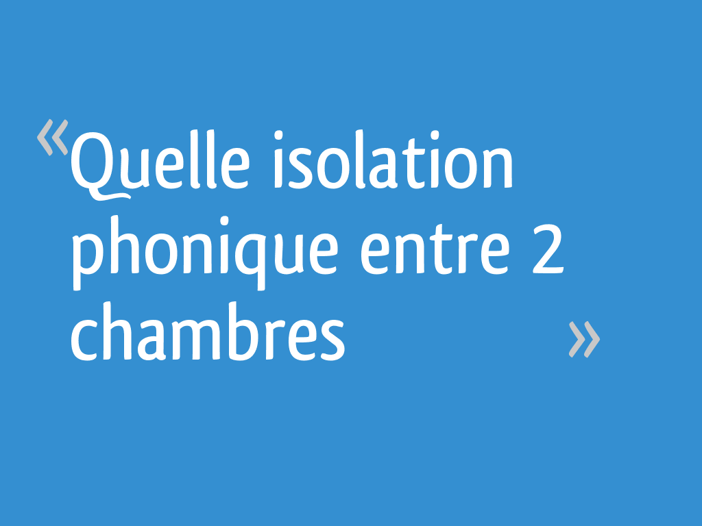 Quelle isolation phonique entre 2 chambres 6 messages — free download