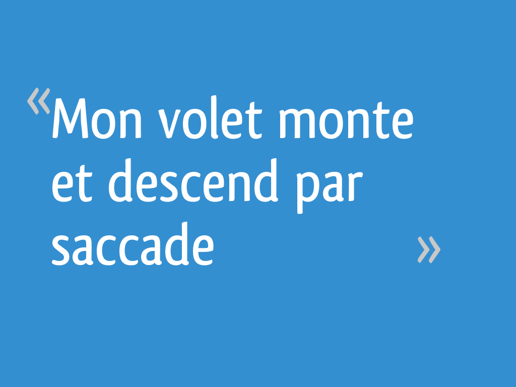 Mon volet monte et descend par saccade — free download