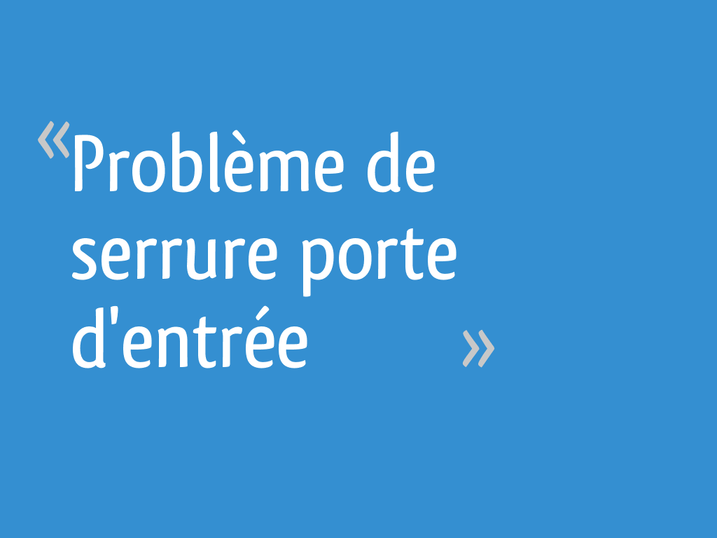 Problème de serrure porte d'entrée 8 messages — free download