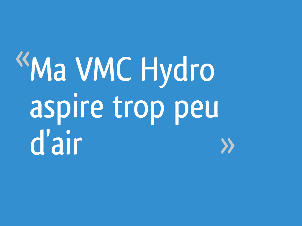 Ma VMC Hydro aspire trop peu d'air — free download
