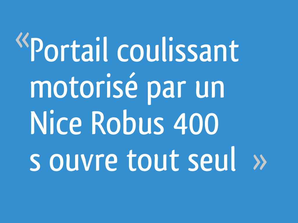 Portail coulissant motorisé par un Nice Robus 400 s’ouvre tout seul 5 — free download