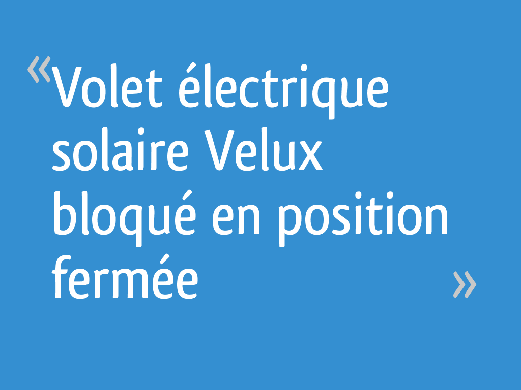 Volet électrique solaire Velux bloqué en position fermée — free download