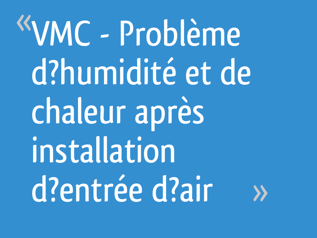 VMC Problème d?humidité et de chaleur après installation d?entrée d — free download