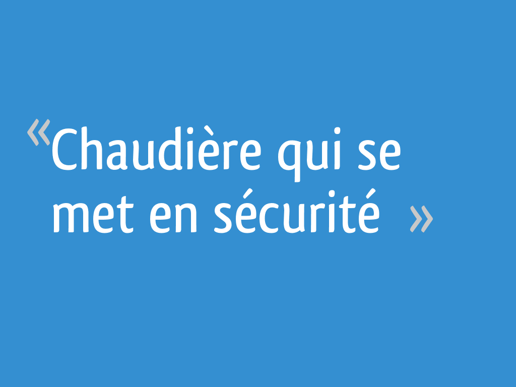 Chaudière qui se met en sécurité 13 messages — free download