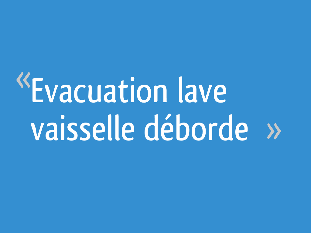 Evacuation lave vaisselle déborde — free download