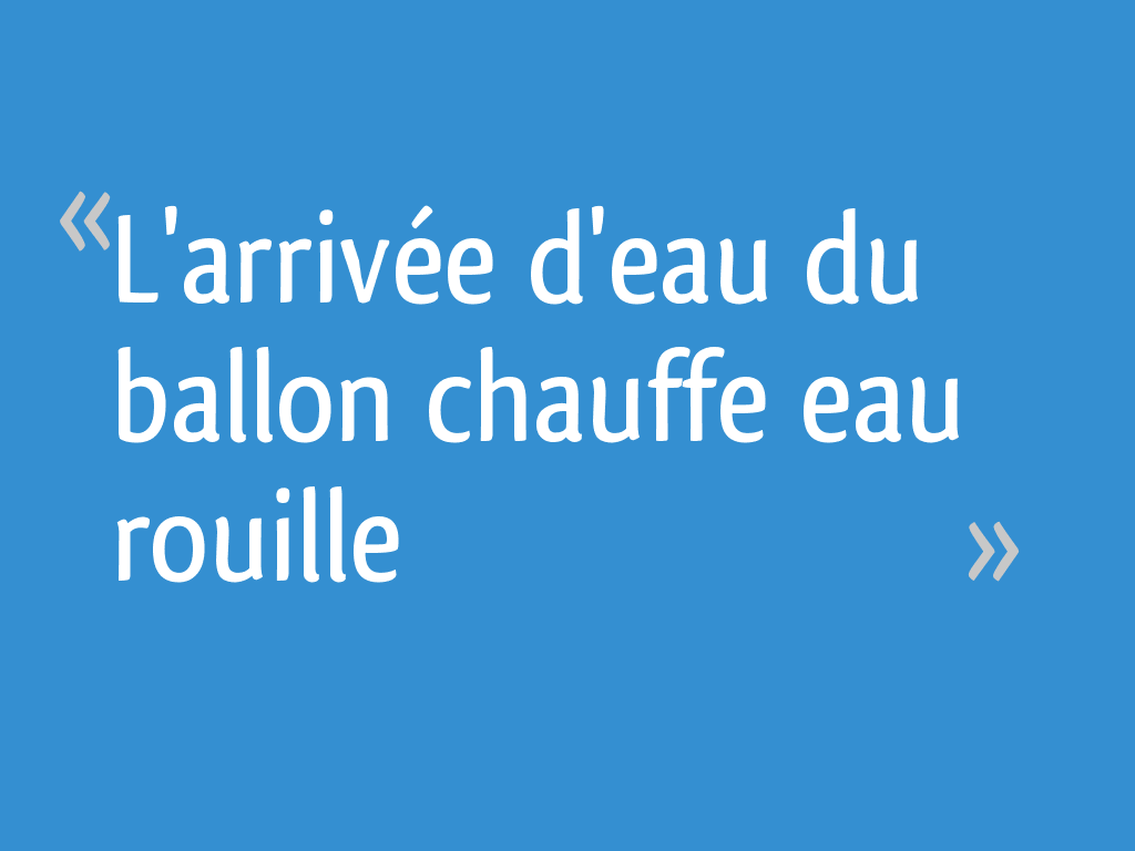 L'arrivée d'eau du ballon chauffe eau rouille — free download