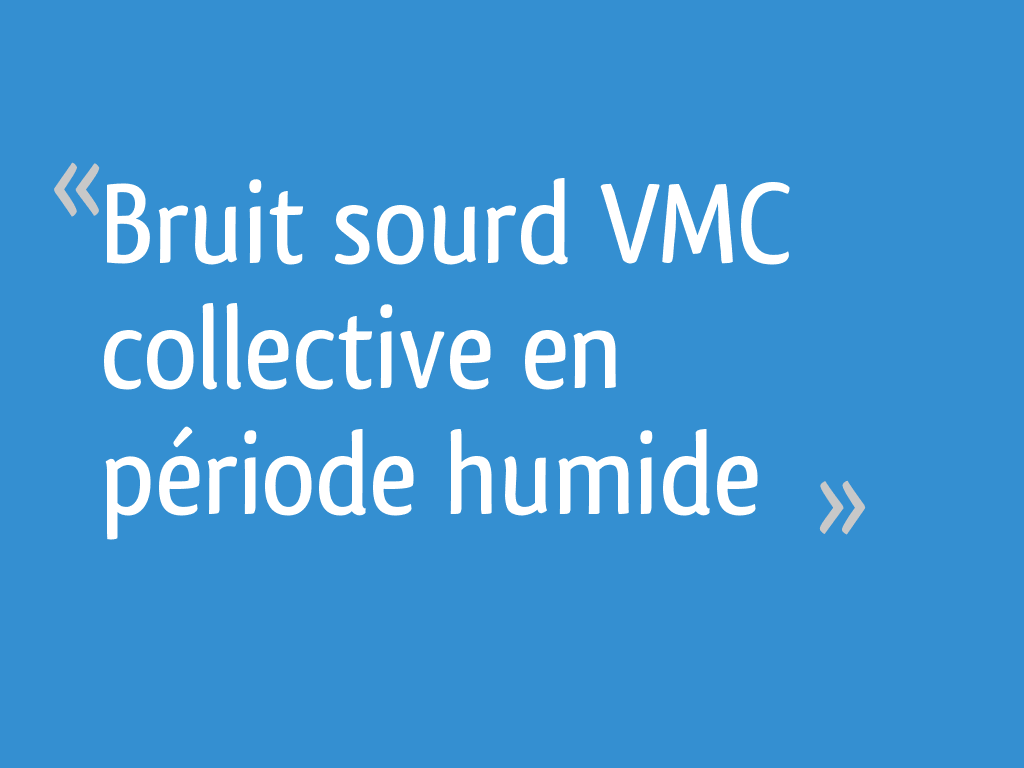 Bruit sourd VMC collective en période humide 4 messages — free download