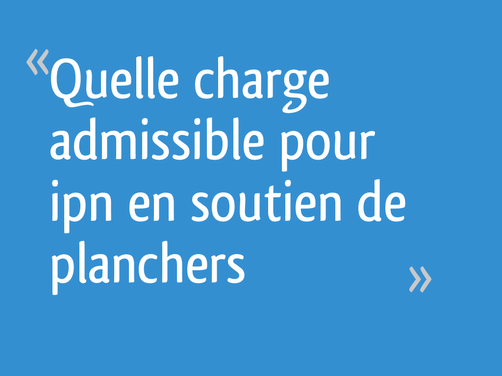 Quelle charge admissible pour ipn en soutien de planchers — free download