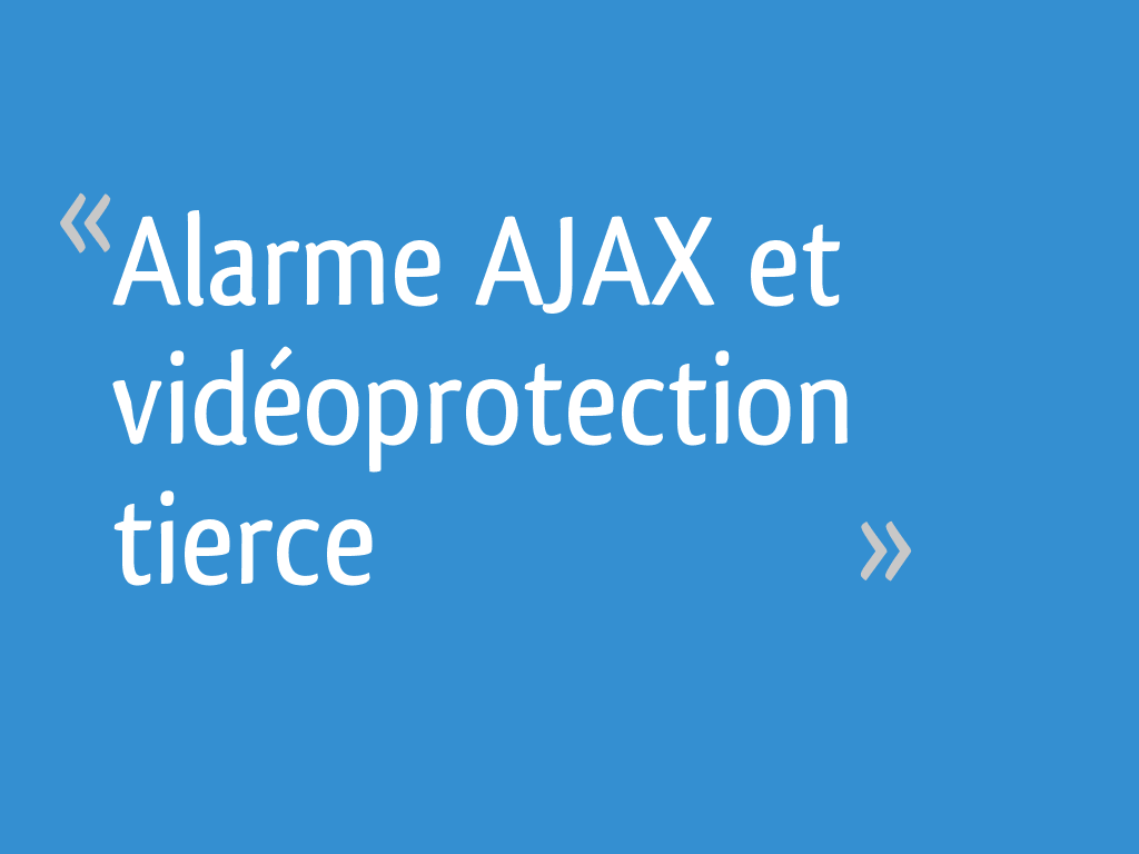Alarme AJAX et vidéoprotection tierce — free download