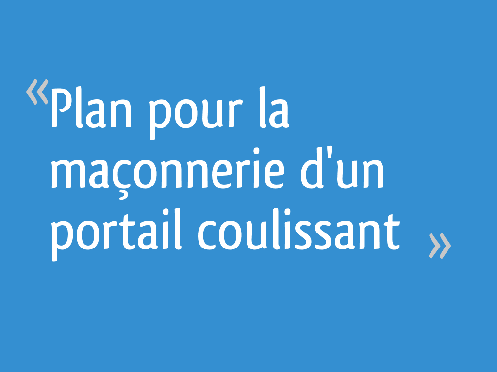 Plan pour la maçonnerie d'un portail coulissant 7 messages — free download