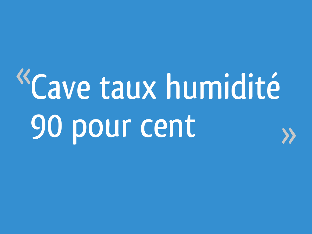 Cave taux humidité 90 pour cent — free download