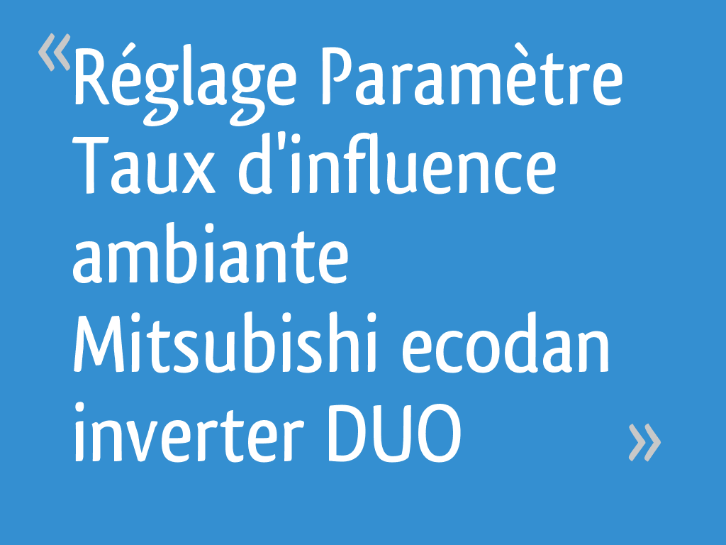 Réglage Paramètre Taux d'influence ambiante Mitsubishi ecodan inverter DUO — free download