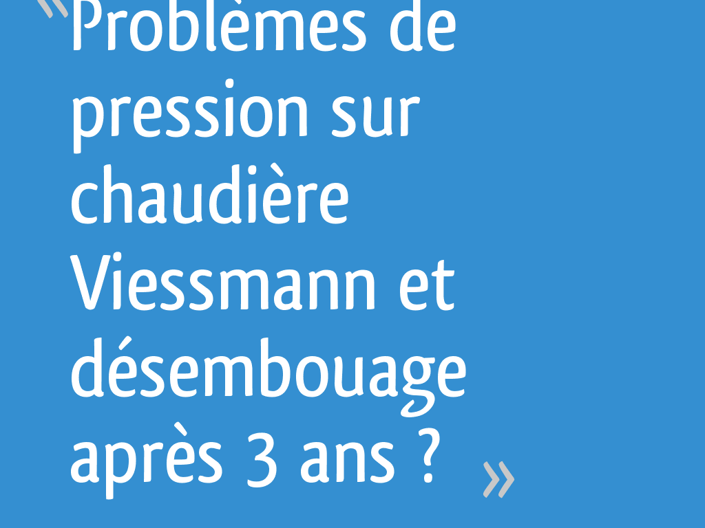 Problèmes de pression sur chaudière Viessmann et désembouage après 3 ans — free download