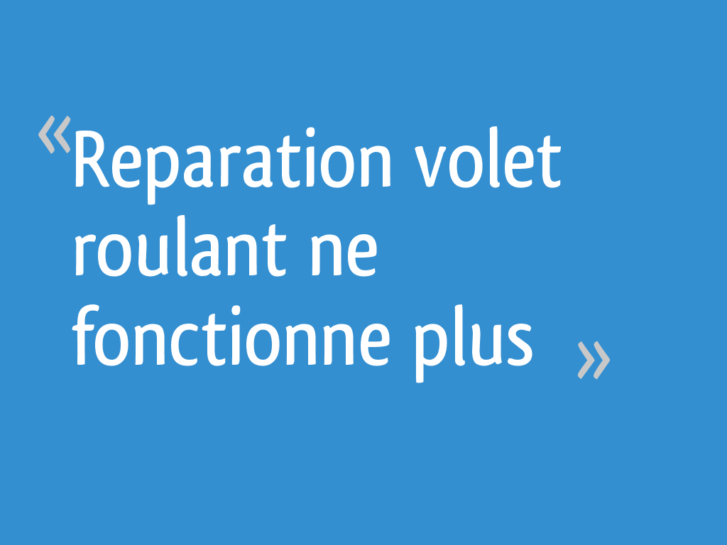 Reparation volet roulant ne fonctionne plus 17 messages — free download