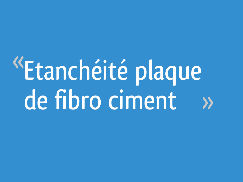 Etanchéité plaque de fibro ciment 6 messages — free download