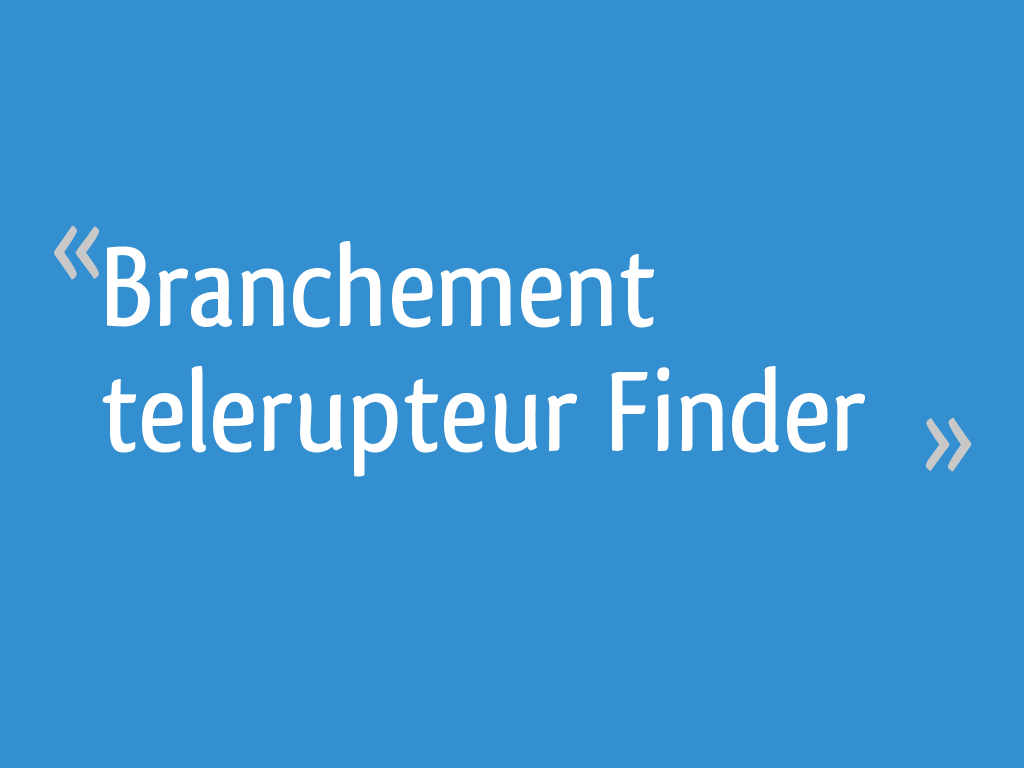 Branchement telerupteur Finder 11 messages — free download