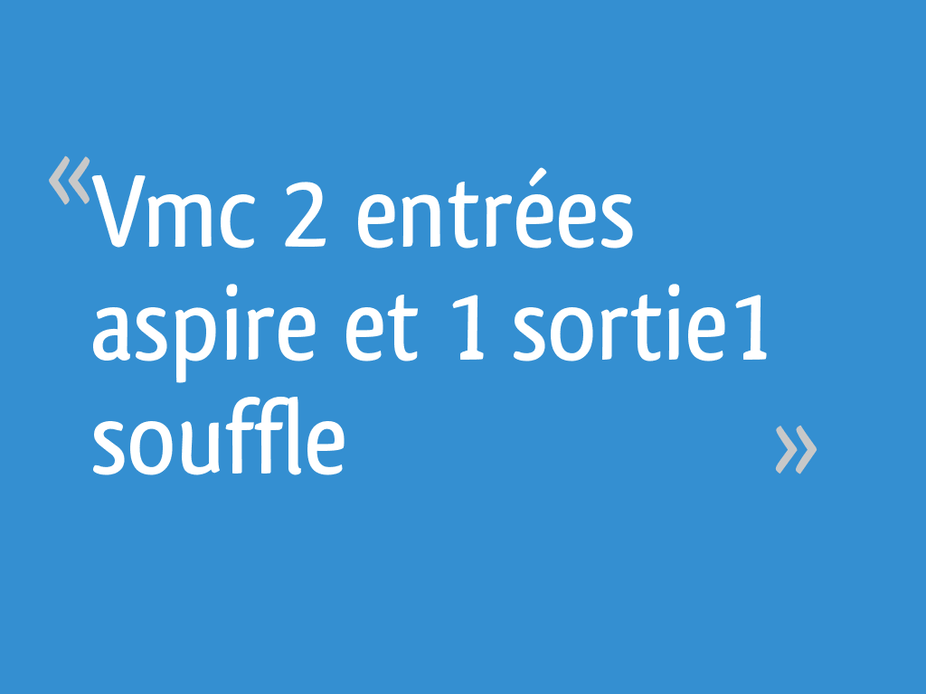 Vmc 2 entrées aspire et 1 sortie1 souffle — free download