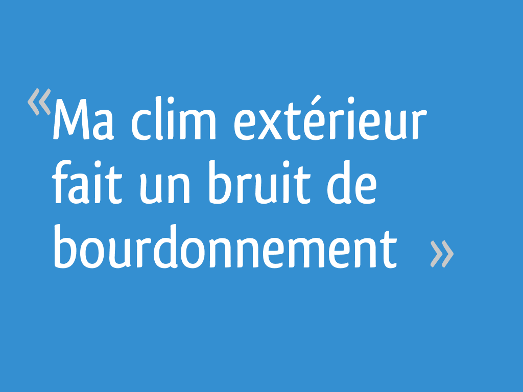 Ma clim extérieur fait un bruit de bourdonnement 11 messages — free download