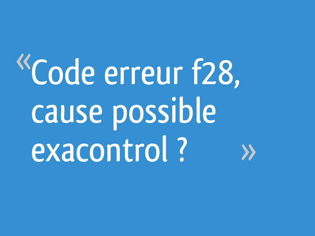 Code erreur f28, cause possible exacontrol — free download
