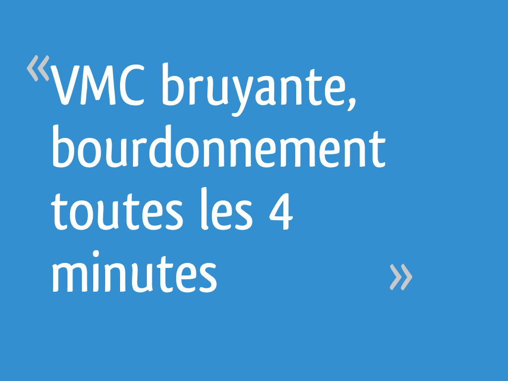 VMC bruyante, bourdonnement toutes les 4 minutes 86 messages — free download