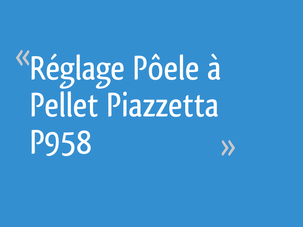 Réglage Pôele à Pellet Piazzetta P958 — free download