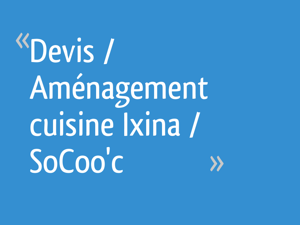 Devis / Aménagement cuisine Ixina / SoCoo'c 5 messages — free download