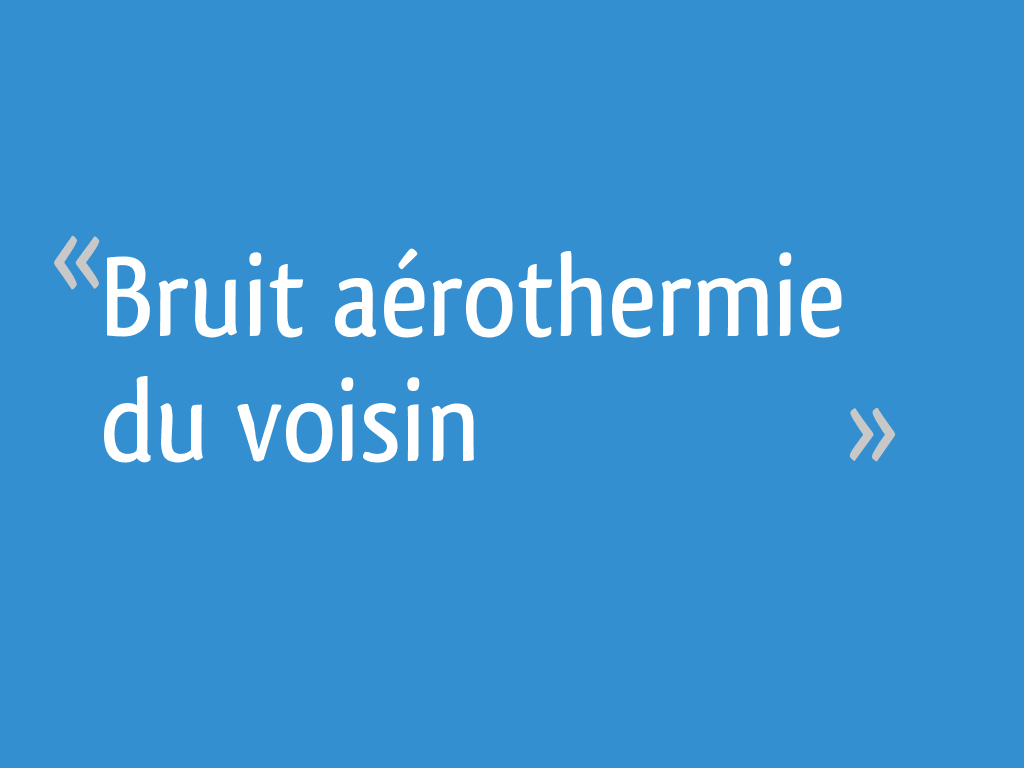 Bruit Aerothermie Du Voisin 31 Messages