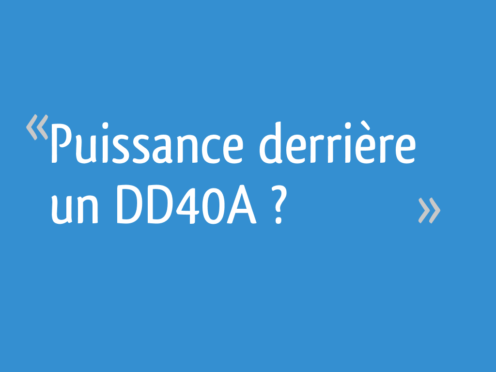 Puissance derrière un DD40A ? - 15 messages