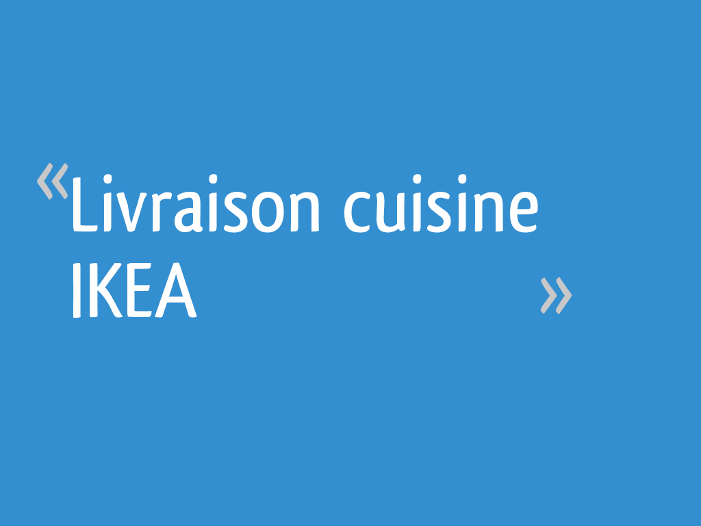 Livraison cuisine IKEA 5 messages