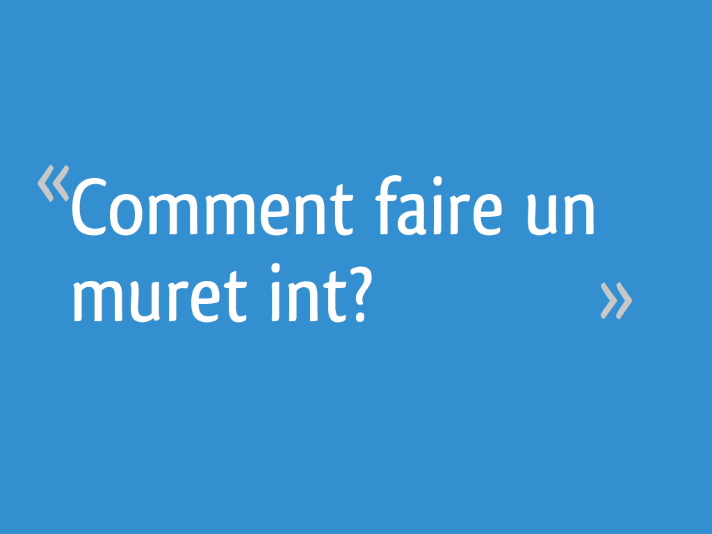 Comment faire un muret int? - 13 messages