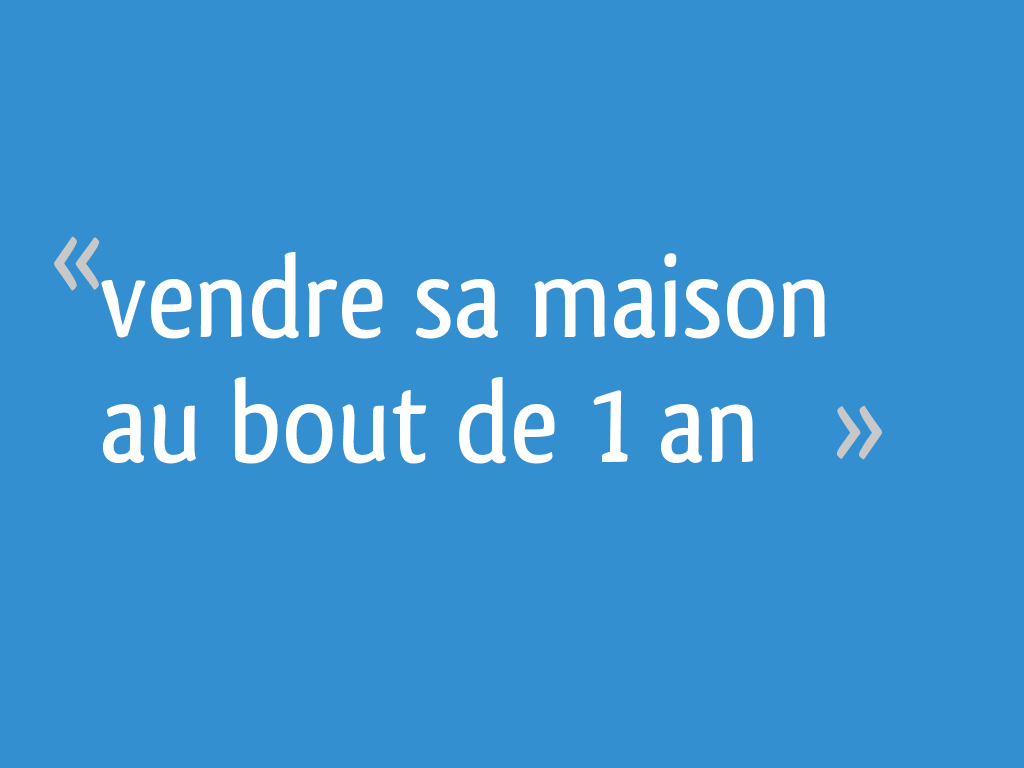 Puis-je vendre ma maison avant 5 ans ?