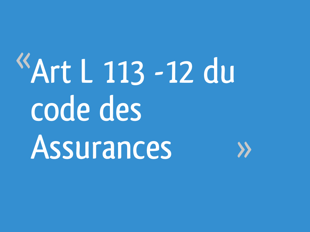 Art L 113 12 du code des Assurances 9 messages