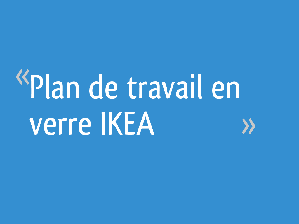 Plan De Travail En Verre Ikea 23 Messages