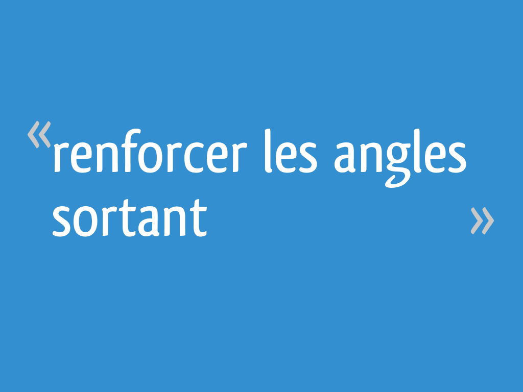 Renforcer Les Angles Sortant 10 Messages