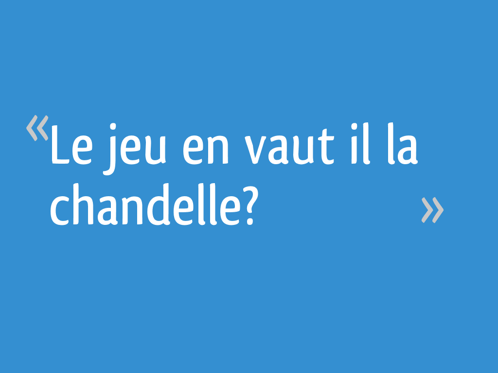 Le Jeu En Vaut La Chandelle Synonyme