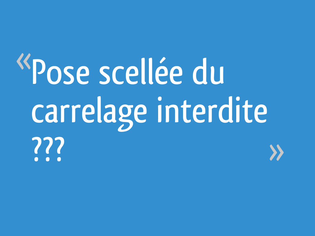 Pose Scellée Carrelage Interdite