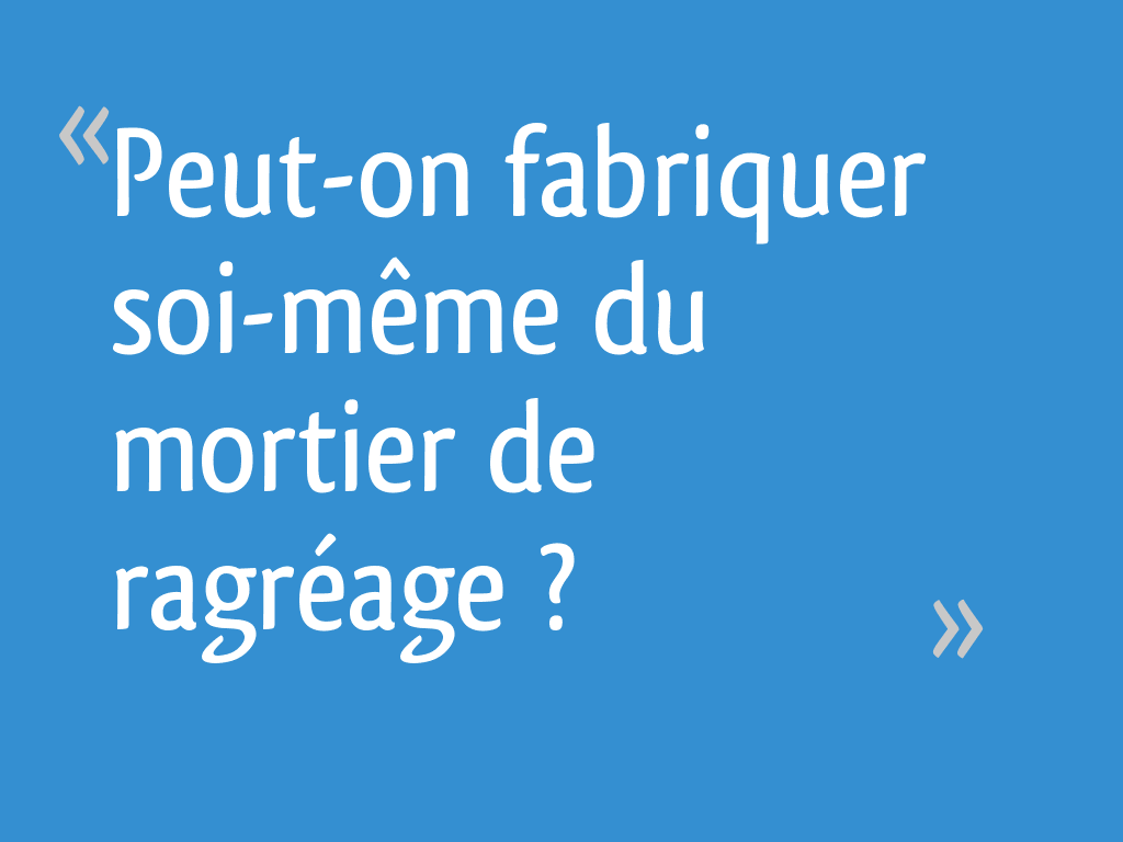 Peuton fabriquer soimême du mortier de ragréage — free download