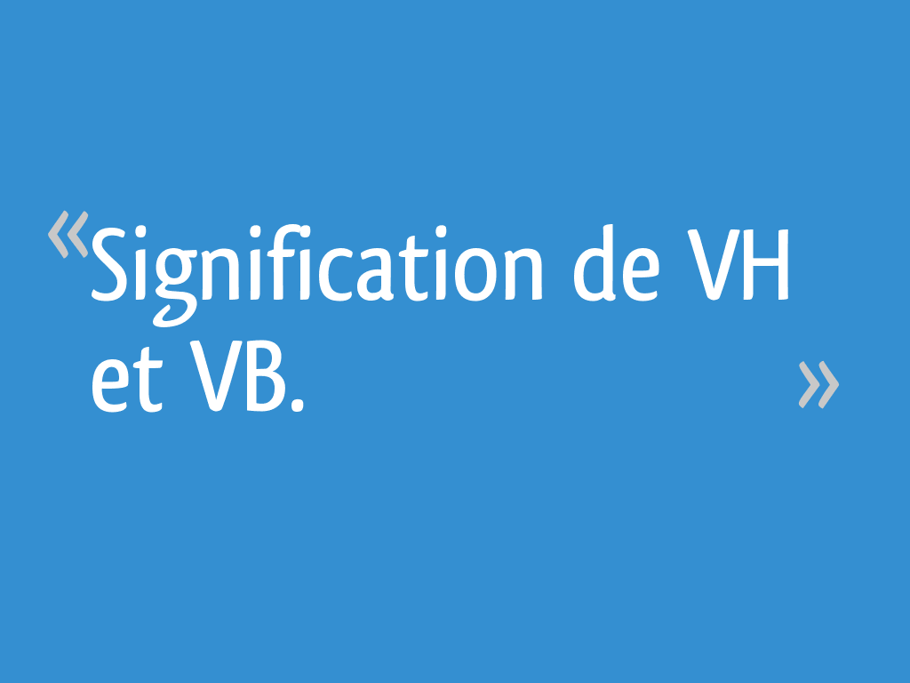 Moins De 2 5 But Signification Signification de VH et VB. - 4 messages