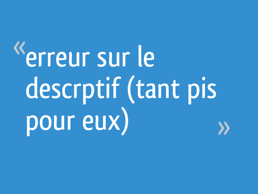 Erreur sur le descrptif (tant pis pour eux) 9 messages