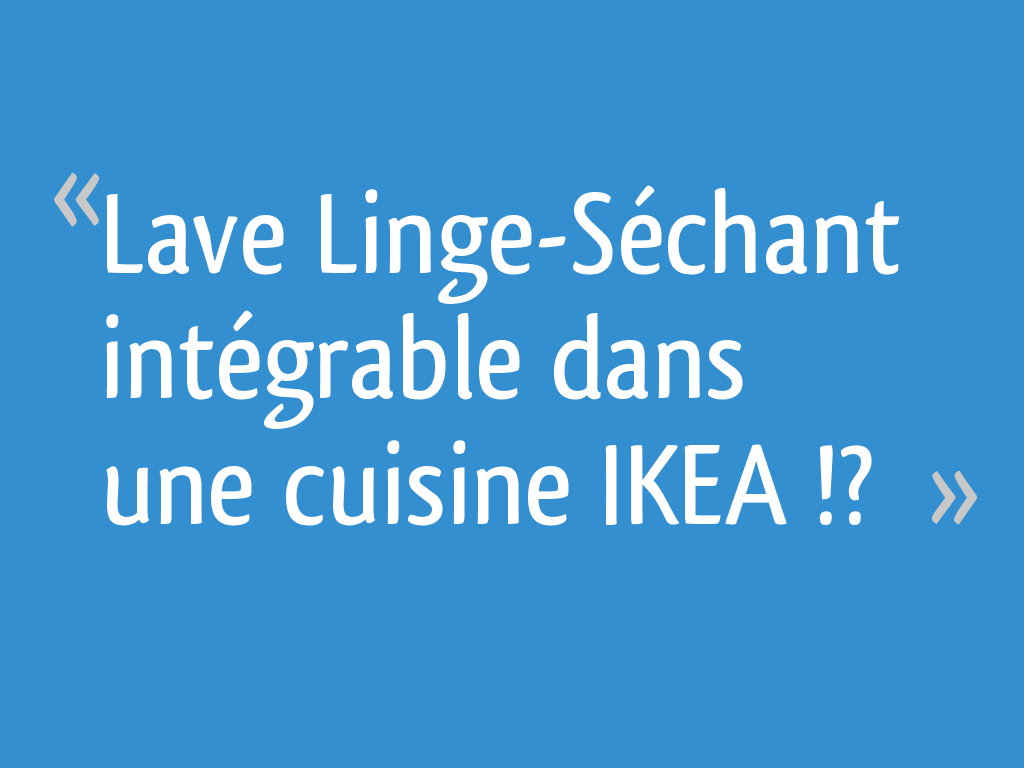 Lave Linge Sechant Integrable Dans Une Cuisine Ikea 9 Messages
