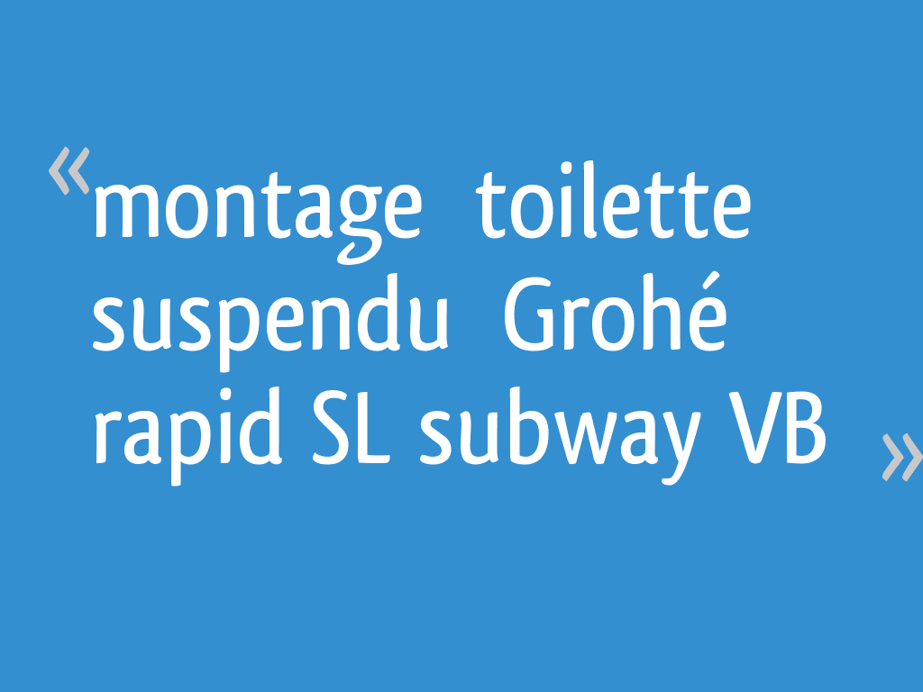 Reglage Chasse D Eau Grohe Rapid Sl Montage toilette suspendu Grohé rapid SL subway V&B - 7 messages