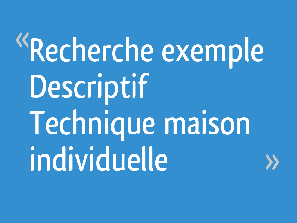 Recherche exemple Descriptif Technique maison individuelle - 4 messages