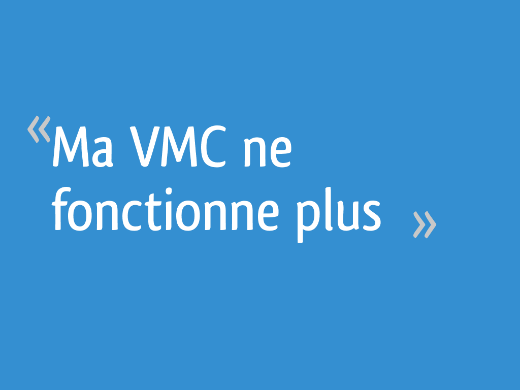 Ma VMC ne fonctionne plus