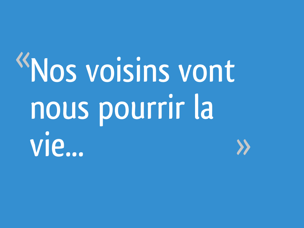Nos voisins vont nous pourrir la vie... 66 messages