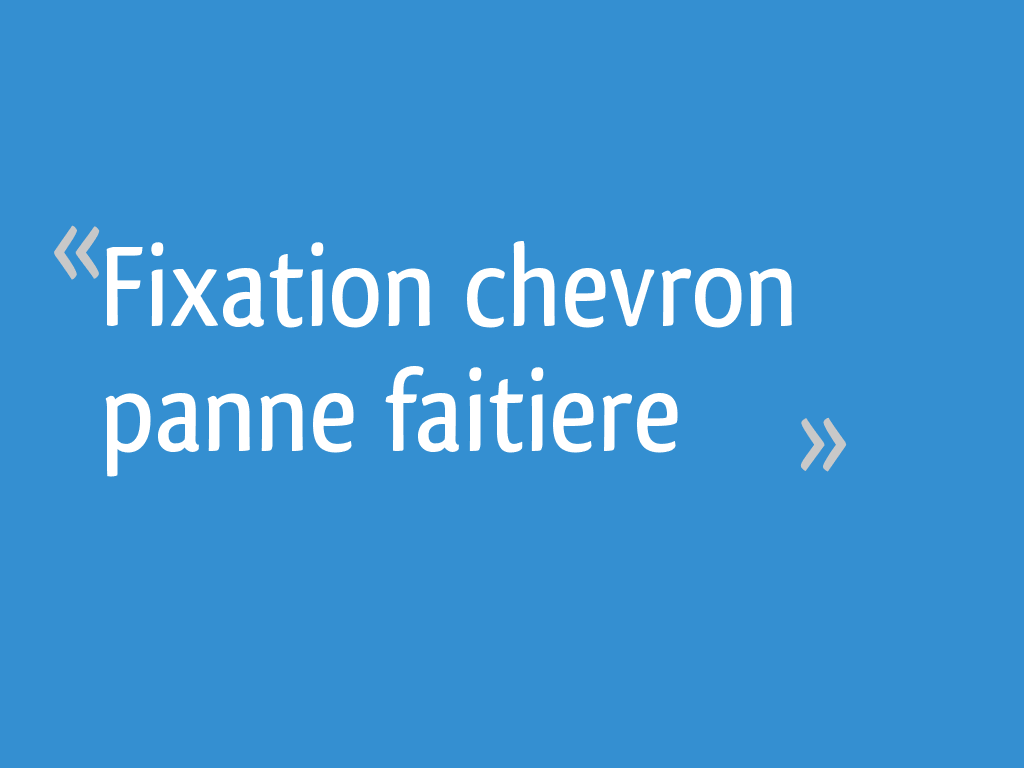 Fixation chevron panne faitiere 39 messages Page 2