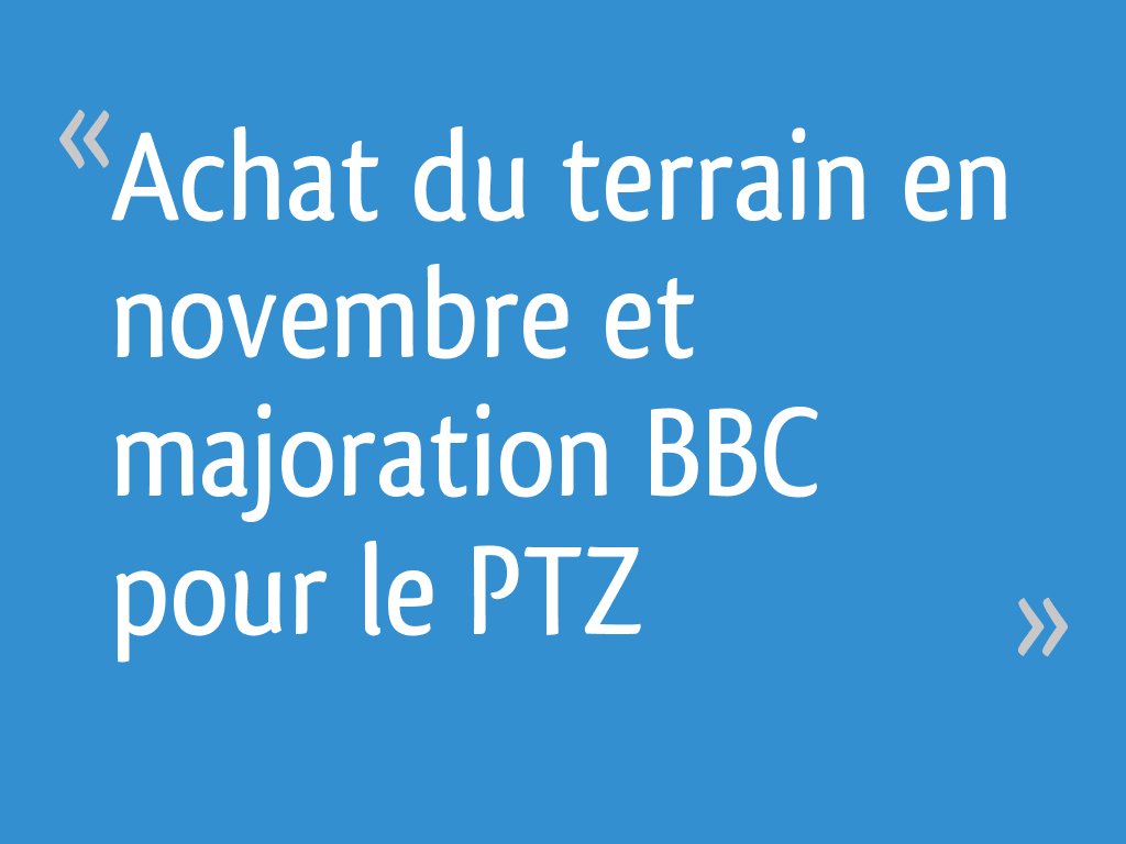 Achat du terrain en novembre et majoration BBC pour le PTZ 4 messages