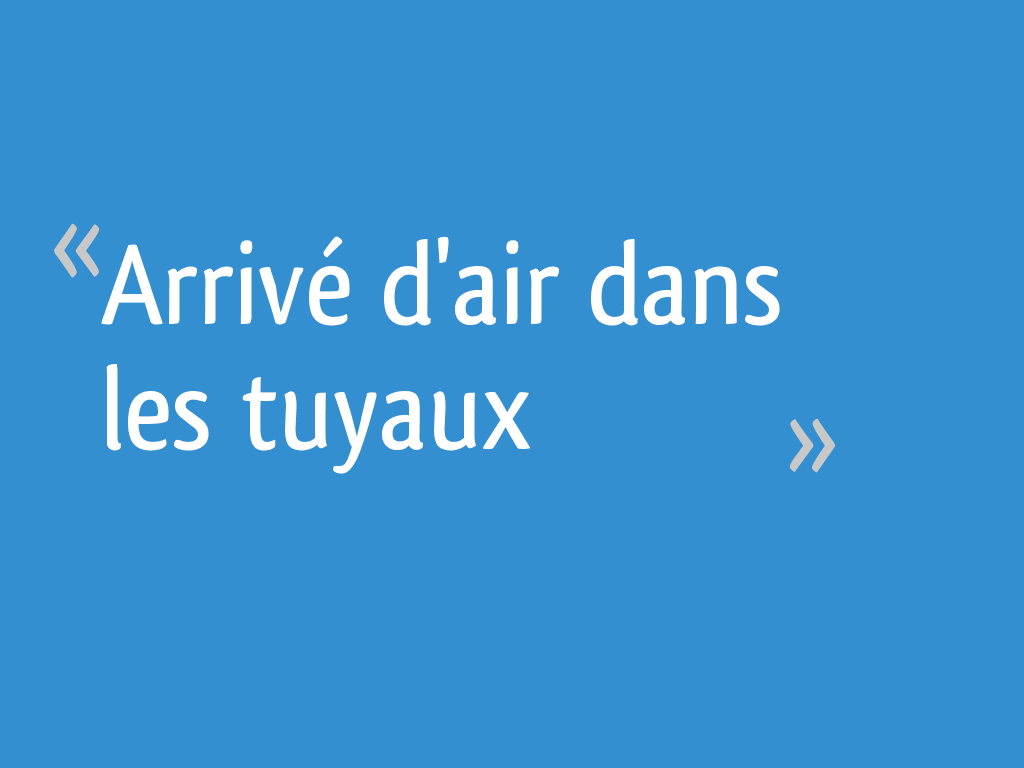 Arrivé d'air dans les tuyaux 10 messages