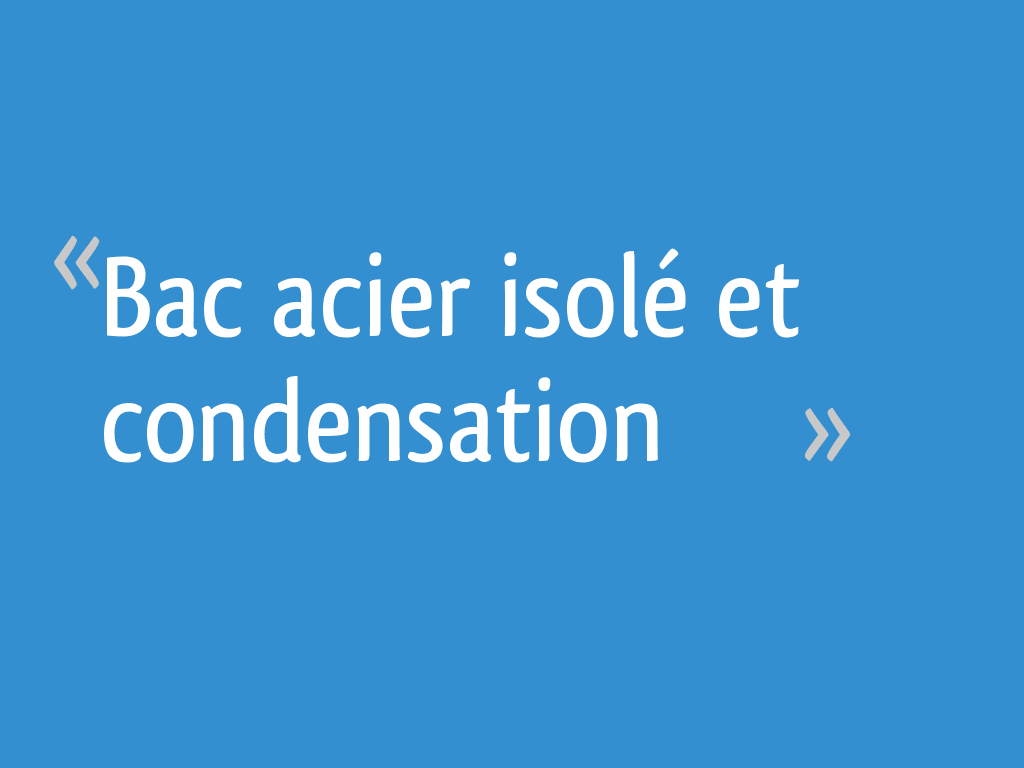 Bac acier isolé et condensation 28 messages — free download