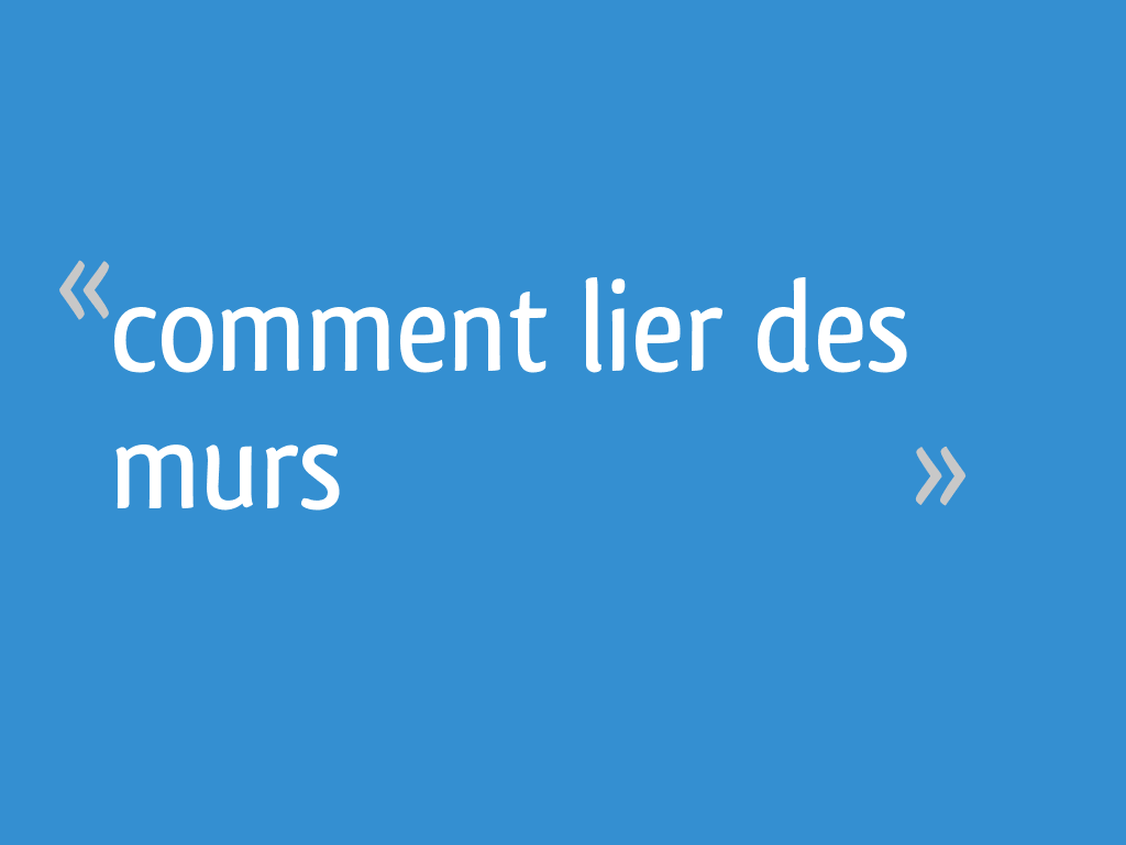 Comment lier des murs  5 messages