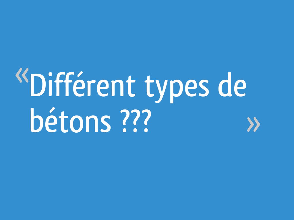 Différent types de bétons ??? - 6 messages